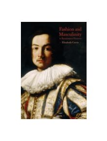 Fashion and Masculinity in Renaissance Florence - 9781474249768