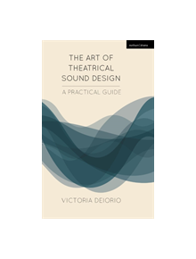 The Art of Theatrical Sound Design - 9781474257794