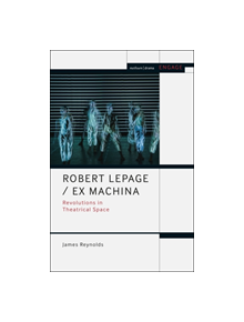 Robert Lepage / Ex Machina - 9781474276092