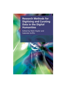 Research Methods for Creating and Curating Data in the Digital Humanities - 9166 - 9781474409643