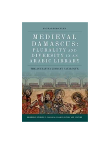 Medieval Damascus: Plurality and Diversity in an Arabic Library - 9781474426398