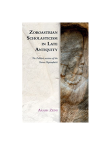 Zoroastrian Scholasticism in Late Antiquity - 9166 - 9781474442886