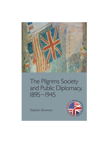 The Pilgrims Society and Public Diplomacy, 1895 1945 - 9781474452151