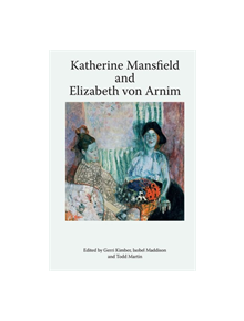 Katherine Mansfield and Elizabeth Von Arnim - 9781474454438