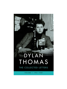 Dylan Thomas: The Collected Letters Volume 1 - 9781474607995