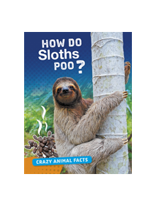 How Do Sloths Poo? - 9781474773379