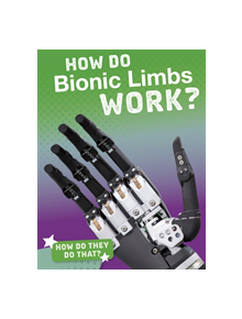 How Do Bionic Limbs Work? - 9781474773508