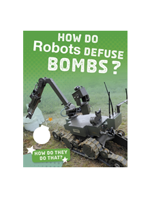 How Do Robots Defuse Bombs? - 9781474773522