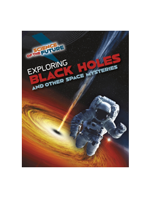 Exploring Black Holes and Other Space Mysteries - 9781474777889