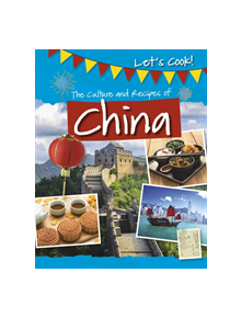 The Culture and Recipes of China - 9781474778497