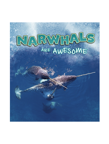 Narwhals Are Awesome - 9781474786287