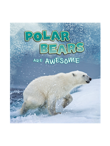 Polar Bears Are Awesome - 9781474786294