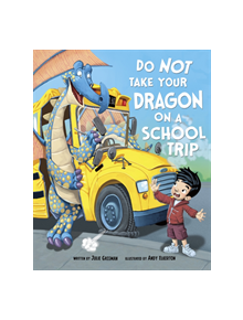 Do Not Take Your Dragon on a School Trip - 9781474787246