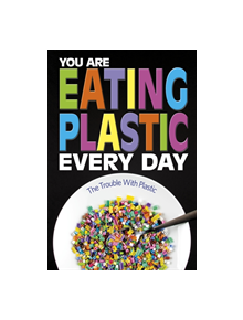 You Are Eating Plastic Every Day - 9781474788984