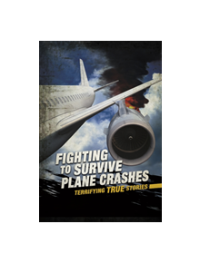 Fighting to Survive Plane Crashes - 9781474789370