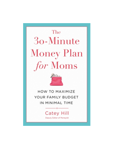 The 30-Minute Money Plan for Moms - 9781478975656