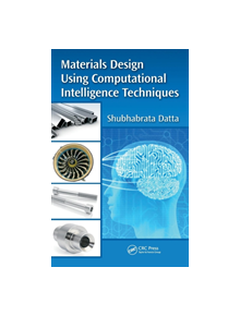 Materials Design Using Computational Intelligence Techniques - 9781482238327