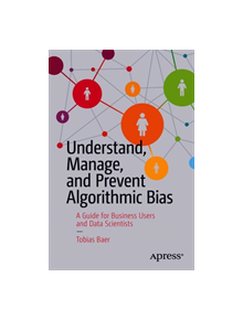 Understand, Manage, and Prevent Algorithmic Bias - 9781484248843