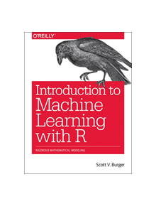 Introduction to Machine Learning with R - 9781491976449