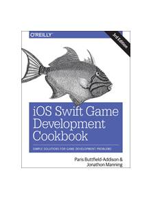 iOS Swift Game Development Cookbook 3e - 9781491999080