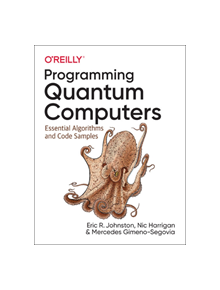 Programming Quantum Computers - 9781492039686