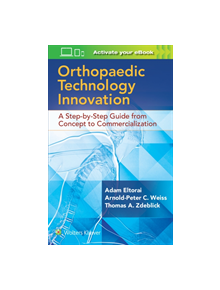 Orthopaedic Technology Innovation: A Step-by-Step Guide from Concept to Commercialization - 9781496384362