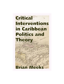 Critical Interventions in Caribbean Politics and Theory - 9781496825650