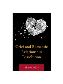 Grief and Romantic Relationship Dissolution - 9781498568579