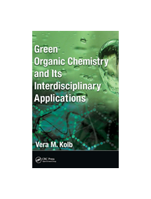 Green Organic Chemistry and its Interdisciplinary Applications - 9781498702072