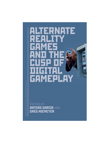 Alternate Reality Games and the Cusp of Digital Gameplay - 14360 - 9781501347191