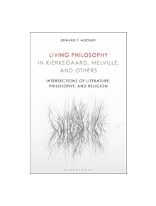 Living Philosophy in Kierkegaard, Melville, and Others - 9781501357718