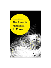 The Romantic Historicism to Come - 9781501359149