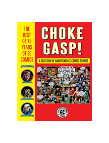 Choke Gasp! The Best Of 75 Years Of Ec Comics - 9781506715841