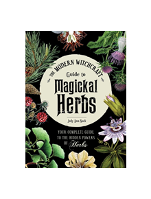 The Modern Witchcraft Guide to Magickal Herbs - 9781507211489