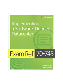 Exam Ref 70-745 Implementing a Software-Defined DataCenter - 9781509303823