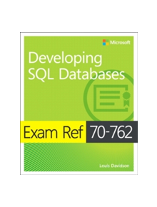 Exam Ref 70-762 Developing SQL Databases - 9781509304912