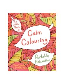 The Little Book of Calm Colouring - 9781509812660