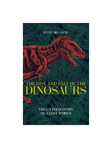 The Rise and Fall of the Dinosaurs - 9781509830077