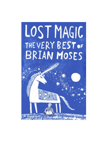 Lost Magic: The Very Best of Brian Moses - 9781509838769