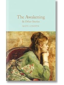 The Awakening & Other Stories - Kate Chopin - Macmillan Collector's Library - 9781509854127