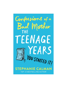 Confessions of a Bad Mother: The Teenage Years - 9781509882106