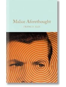 Malice Aforethought - Francis Iles - Macmillan Collector's Library - 9781509889365