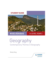 WJEC/Eduqas A-level Geography Student Guide 6: Contemporary Themes in Geography - 9781510449213