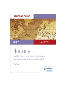 WJEC A-level History Student Guide Unit 5: Historical Interpretations (non-examination assessment) - 9781510451469