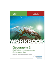 OCR A-level Geography Workbook 2: Earth's Life Support Systems and Global Connections - 9781510458420