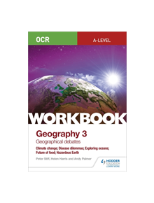 OCR A-level Geography Workbook 3: Geographical Debates: Climate Change; Disease Dilemmas; Exploring Oceans; Future of Food; H