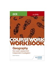 OCR A-level Geography Coursework Workbook: Non-exam assessment: Independent Investigation - 9781510468764