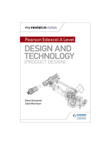 My Revision Notes: Pearson Edexcel A Level Design and Technology (Product Design) - 9781510474154