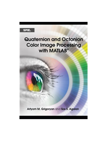 Quaternion and Octonion Color Image Processing with MATLAB - 25417 - 9781510611351