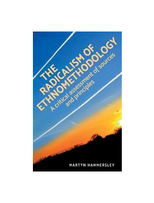 The Radicalism of Ethnomethodology - 9781526124623